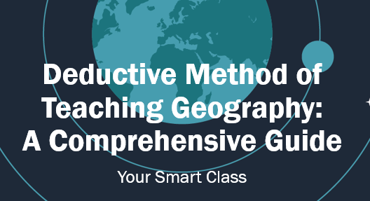 Deductive Method of Teaching Geography: A Comprehensive Guide