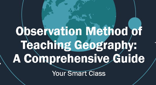Observation Method of Teaching Geography: A Comprehensive Guide
